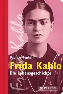Frida Kahlo: Die Lebensgeschichte