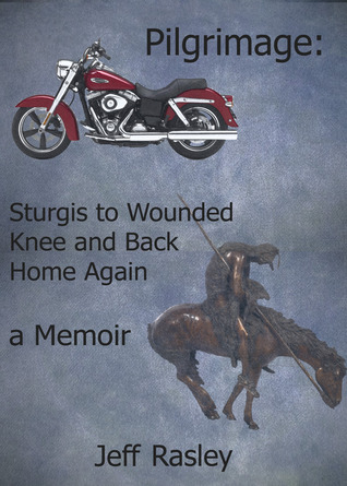 Pilgrimage: Sturgis to Wounded Knee and Back Home Again, a Memoir