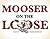 Mooser on the Loose