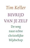 Bevrijd van je zelf by Timothy J. Keller