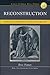 Reconstruction, America's Unfinished Revolution, 1863 - 1877 by Eric Foner
