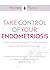 Take Control of Your Endometriosis: Help Relieve Symptoms with Simple Diet and Lifestyle Changes