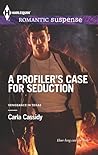 A Profiler's Case for Seduction by Carla Cassidy A Profiler's Case for Seduction by Carla Cassidy