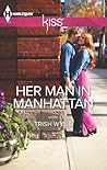 Her Man in Manhattan by Trish Wylie Her Man in Manhattan by Trish Wylie