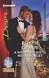 A Wedding She'll Never Forget by Robyn Grady A Wedding She'll Never Forget by Robyn Grady