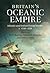 Britain's Oceanic Empire by Huw Bowen