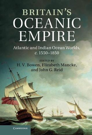 Britain's Oceanic Empire: Atlantic and Indian Ocean Worlds, c.1550–1850