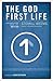The God-First Life: Uncompl...