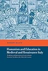 Humanism and Education in Medieval and Renaissance Italy: Tradition and Innovation in Latin Schools from the Twelfth to the Fifteenth Century