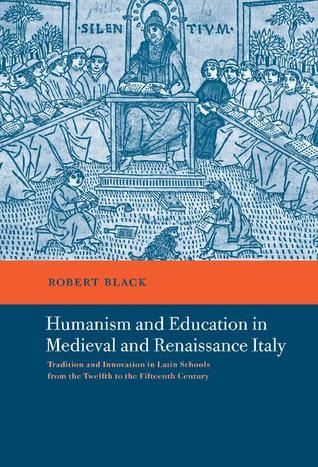 Humanism and Education in Medieval and Renaissance Italy: Tradition and Innovation in Latin Schools from the Twelfth to the Fifteenth Century (Hardcover)