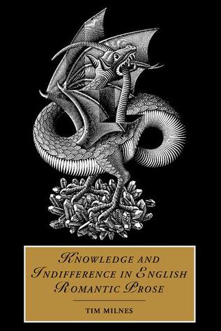 Knowledge and Indifference in English Romantic Prose (Cambridge Studies in Romanticism, Series Number 55)