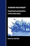 Autonomy and Ethnicity: Negotiating Competing Claims in Multi-Ethnic States (Cambridge Studies in Law and Society) Autonomy and Ethnicity: Negotiating Competing Claims in Multi-Ethnic States (Cambridge Studies in Law and Society)