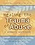 Healing the Trauma of Abuse: A Women's Workbook