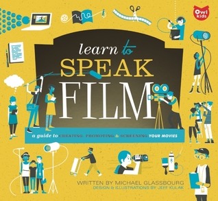 Learn to Speak Film: A Guide to Creating, Promoting, and Screening Your Movies (Hardcover)