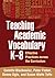 Teaching Academic Vocabulary K-8: Effective Practices across the Curriculum