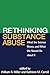 Rethinking Substance Abuse: What the Science Shows, and What We Should Do about It