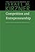 Competition and Entrepreneurship (The Collected Works of Israel M. Kirzner)
