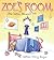 Zoe's Room by Bethanie Deeney Murguia Zoe's Room by Bethanie Deeney Murguia