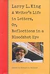 Larry L. King: A Writer's Life in Letters, Or, Reflections in a Bloodshot Eye