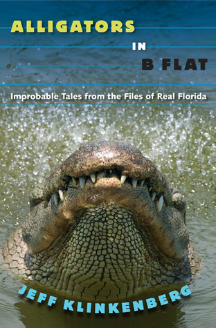 Alligators in B-Flat: Improbable Tales from the Files of Real Florida (The Florida History and Culture Series)