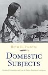 Domestic Subjects by Beth H. Piatote Domestic Subjects by Beth H. Piatote