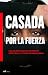 Casada por la fuerza by Leila Casada por la fuerza by Leila