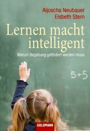 Lernen macht intelligent. Warum Begabung gefördert werden muss