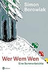 Wer, Wem, Wen. Eine Sommerbeichte by Simon Borowiak
