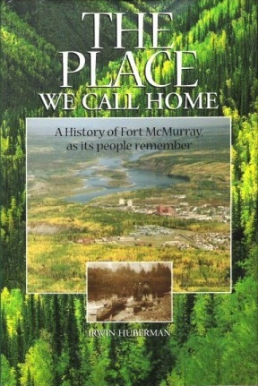 The Place We Call Home: A History of Fort McMurray, As Its People Remember, 1778 1980 (Hardcover)
