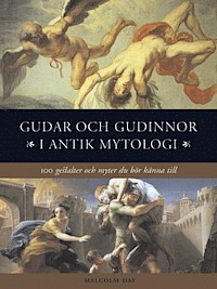 Gudar och Gudinnor i Antik Mytologi: 100 Gestalter och Myter Du Bör Känna Till