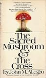 The Sacred Mushroom and the Cross by John Marco Allegro