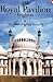 The Royal Pavilion- Brighton: The Palace of King George IV