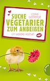 Suche Vegetarier zum Anbeißen - Ein Veggie-Roman