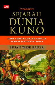 Sejarah Dunia Kuno: Dari Cerita-cerita Tertua Sampai Jatuhnya Roma