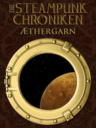 Aethergarn (Die Steampunk-Chroniken, #1)