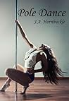 Pole Dance by J.A. Hornbuckle Pole Dance by J.A. Hornbuckle