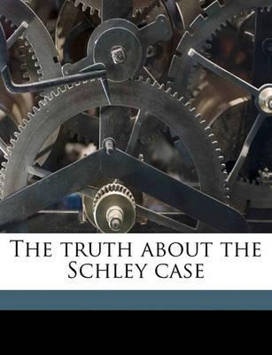 The truth about the Schley case