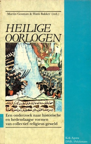 Heilige Oorlogen: Een Onderzoek Naar Historische En Hedendaagse Vormen Van Collectief Religieus Geweld