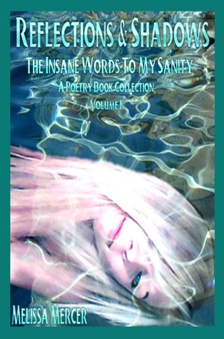 Reflections & Shadows The Insane Words To My Sanity ( An Empowering & Inspirational Poetry Book Collection) Volume I
