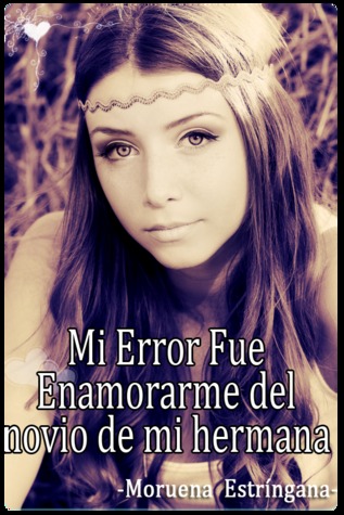 Mi error fue enamorarme del novio de mi hermana (Mi error, #4)