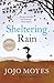 Sheltering Rain by Jojo Moyes