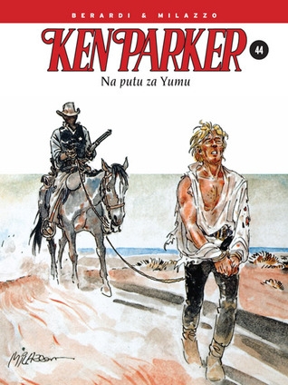 Ken Parker: Na putu za Yumu (Ken Parker #44)