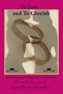 To Love and To Cherish: an anthology of lesbian love and marriage (print)