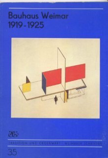 Bauhaus Weimar, 1919-1925 (Tradition und Gegenwart, Weimarer Schriften) (German Edition)