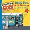 Everything Goes: Blue Bus, Red Balloon: A Book of Colors