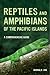 Reptiles and Amphibians of the Pacific Islands by George R. Zug