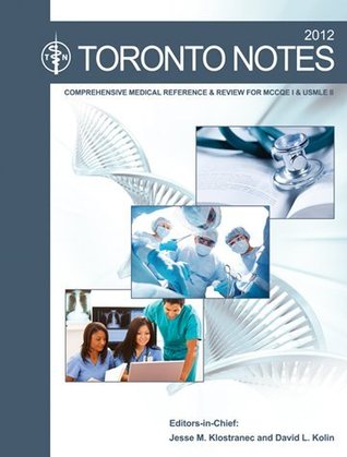 Toronto Notes 2012: Comprehensive Medical Reference and Review for MCCQE I and USMLE II