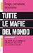 Tutte le mafie del mondo. Droga, corruzione, terrorismo. Una mappa della criminalità organizzata nell'epoca della globalizzazione