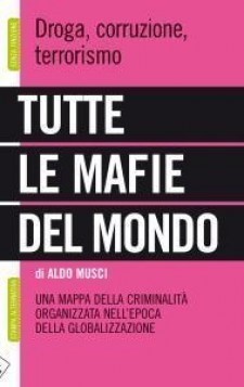 Tutte le mafie del mondo. Droga, corruzione, terrorismo. Una mappa della criminalità organizzata nell'epoca della globalizzazione (Paperback)