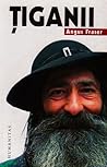 Ţiganii - Originile, migraţia şi prezenţa lor în Europa by Angus  Fraser